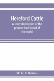 Hereford cattle; a short description of the premier beef breed of the world