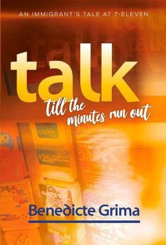 Talk Till the Minutes Run Out: An Immigrant's Tale at 7-Eleven - Grima, Benedicte