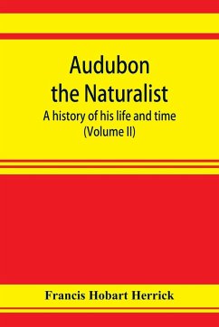 Audubon the naturalist; a history of his life and time (Volume II) - Hobart Herrick, Francis