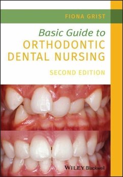 Basic Guide to Orthodontic Dental Nursing - Grist, Fiona (Senior Orthodontic Nurse in the Maxillofacial Unit at