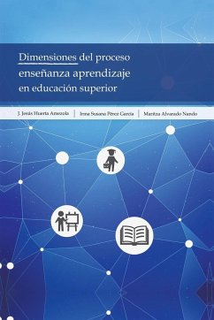 Dimensiones Del Proceso Enseñanza Aprendizaje En Educación Superior - Amezola, J. Jesús Huerta; García, Irma Susana Pérez; Nando, Maritza Alvarado