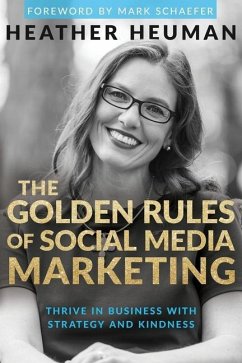 The Golden Rules of Social Media Marketing: Thrive in Business with Strategy and Kindness - Heuman, Heather
