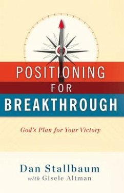 Positioning for Breakthrough: God's Plan for Your Victory - Stallbaum, Dan