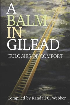 A Balm in Gilead: Eulogies of Comfort - Bennett, Winston G.; Burke, George; Hassell, Robert O'Keefe