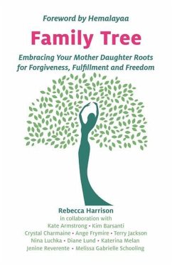 Family Tree: Embracing Your Mother Daughter Roots for Forgiveness, Fulfillment and Freedom - Harrison, Rebecca