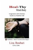 Heal-Thy Mind Body: Imagination with Intention - Guide to a Healthier Self