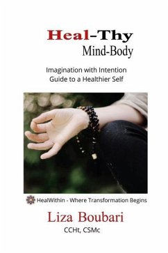 Heal-Thy Mind Body: Imagination with Intention - Guide to a Healthier Self - Boubari, Liza