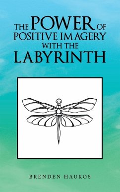 The Power of Positive Imagery with the Labyrinth - Haukos, Brenden