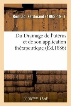 Du Drainage de l'Utérus Et de Son Application Thérapeutique - Reilhac, Ferdinand