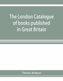The London catalogue of books published in Great Britain. With their sizes, prices, and publishers' names. 1816 to 1851