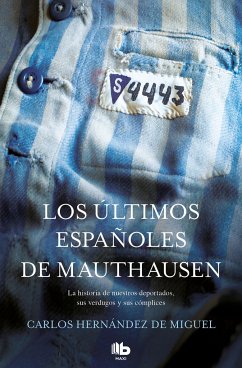 Los últimos españoles de Mauthausen : la historia de nuestros deportados, sus verdugos y sus cómplices - Hernández De Miguel, Carlos