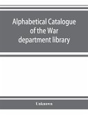 Alphabetical catalogue of the War department library (including law library). Authors and subjects