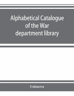 Alphabetical catalogue of the War department library (including law library). Authors and subjects - Unknown