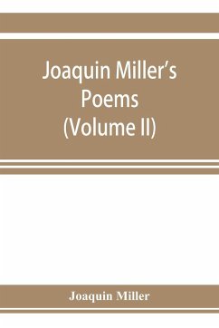 Joaquin Miller's poems (Volume II) - Miller, Joaquin