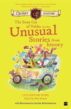 Quirky History:: The Swan Car of Nabha & Other Unusual Stories from History - Menon, Mini