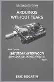 Arduinos Without Tears, Second Edition, (B&W Version): The Easiest, Fastest and Lowest-Cost Entry into the Exciting World of Arduinos