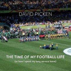 The Time of My Football Life: (Or how I spent my long service leave) - Picken, David