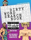 The Dirty Word Search Book for Adults - 2nd Edition: Over 100 Hysterical, Naughty, and Lewd Swear Word Search Puzzles for Men and Women - A Funny Whit