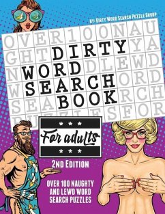 The Dirty Word Search Book for Adults - 2nd Edition: Over 100 Hysterical, Naughty, and Lewd Swear Word Search Puzzles for Men and Women - A Funny Whit - Word Search Puzzle Group