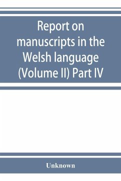 Report on manuscripts in the Welsh language (Volume II) Part IV - Unknown