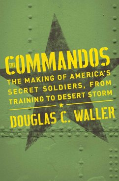 Commandos: The Making of America's Secret Soldiers, from Training to Desert Storm - Waller, Douglas
