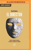 El Director (Narración En Castellano): Secretos E Intrigas de la Prensa Narrados Por El Exdirector de El Mundo