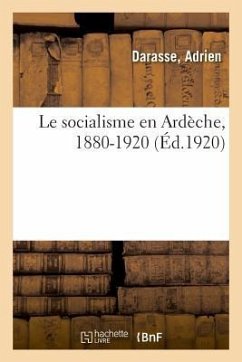 Le socialisme en Ardèche, 1880-1920 - Darasse, Adrien