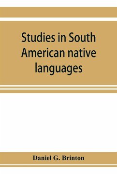 Studies in South American native languages. From mss. and rare printed sources - G. Brinton, Daniel