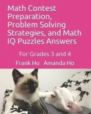 Math Contest Preparation, Problem Solving Strategies, and Math IQ Puzzles Answers: For Grades 3 and 4