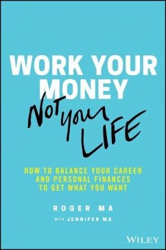 Work Your Money, Not Your Life - Ma, Roger;Ma, Jennifer