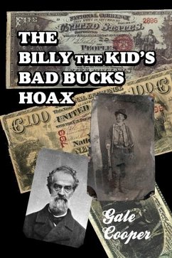 The Billy The Kid's Bad Bucks Hoax: Faking Billy Bonney As A William Brockway Gang Counterfeiter - Cooper, Gale