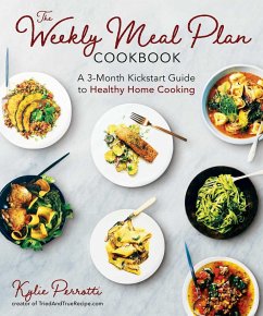 The Weekly Meal Plan Cookbook: A 3-Month Kickstart Guide to Healthy Home Cooking - Perrotti, Kylie