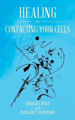 Healing by Contacting Your Cells - Wolf, Barbara; Anderson, Margaret