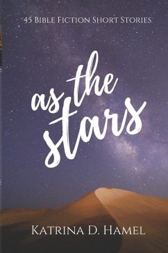 As the Stars: 45 Bible Fiction Short Stories - Hamel, Katrina D.