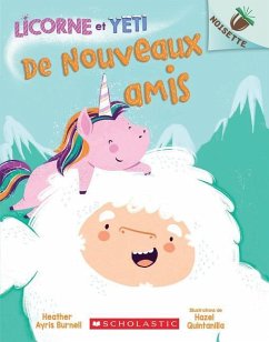 Noisette: Licorne Et Yeti: N° 1 - de Nouveaux Amis - Burnell, Heather Ayris