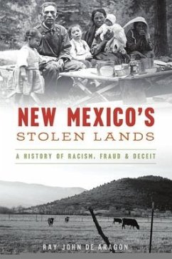 New Mexico's Stolen Lands: A History of Racism, Fraud and Deceit - Aragón, Ray John de