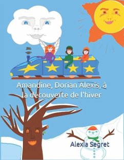 Amandine, Dorian Alexis, à la découverte de l'hiver - Segret, Alexia