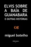 Elvis sobre a Baía de Guanabara e outras histórias