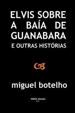 Elvis sobre a Baía de Guanabara e outras histórias - Botelho, Miguel