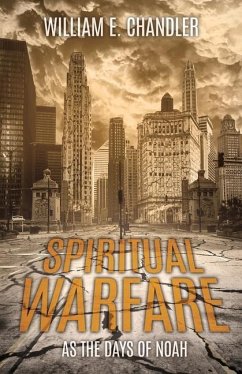 Spiritual Warfare: As the Days of Noah - Chandler, William E.