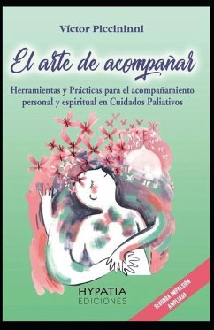 El Arte de Acompañar: Herramientas para el Acompañamiento Personal y Espiritual en cuidados paliativos y fin de vida - Piccininni, Víctor