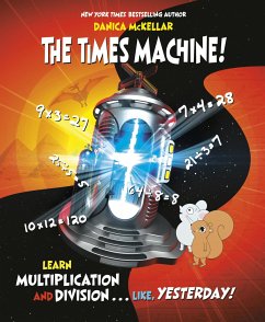 The Times Machine!: Learn Multiplication and Division. . . Like, Yesterday! - Mckellar, Danica; Masse, Josee