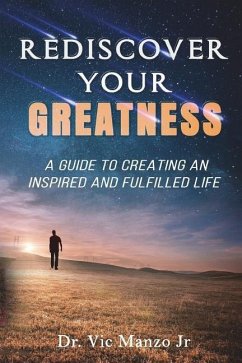 Rediscover Your Greatness: A Guide to an INSPIRING and FULFILLED Life - Manzo Jr, Vic