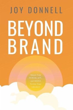 Beyond Brand: Master Your Power, Joy, and Media To Live Your Legacy - Donnell, Joy