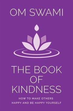 The Book of Kindness: How to Make Others Happy and Be Happy Yourself - Swami, Om