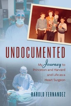 Undocumented: My Journey to Princeton and Harvard and Life as a Heart Surgeon Volume 1 - Fernandez, Harold