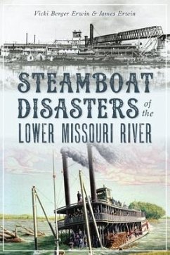 Steamboat Disasters of the Lower Missouri River - Erwin, Vicki Berger; Erwin, James