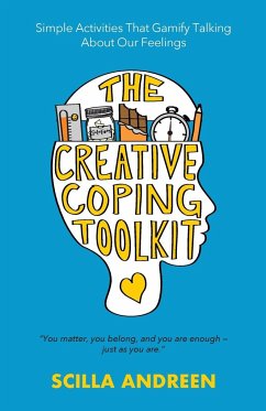 The Creative Coping Toolkit: Simple Activities That Gamify Talking About Our Feelings - Andreen, Scilla
