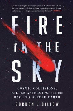 Fire in the Sky: Cosmic Collisions, Killer Asteroids, and the Race to Defend Earth - Dillow, Gordon L.