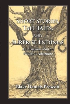 Short Stories, Tall Tales, and Surprise Endings: An Armchair Map for Vicarious Adventure Volume 1 - Prescott, Blake Daniels